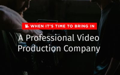 When It’s time To Bring In A Professional Video Production Company