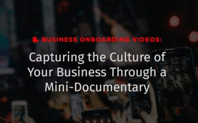 Business Onboarding Videos: Capturing the Culture of Your Business Through a Mini-Documentary